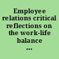 Employee relations critical reflections on the work-life balance debate /