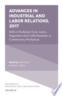 Advances in industrial and labor relations, 2017 : shifts in workplace voice, justice, negotiation and conflict resolution in contemporary workplaces /