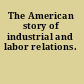 The American story of industrial and labor relations.