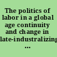 The politics of labor in a global age continuity and change in late-industralizing and post-socialist economies /