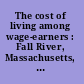 The cost of living among wage-earners : Fall River, Massachusetts, October, 1919.