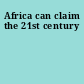 Africa can claim the 21st century