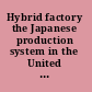 Hybrid factory the Japanese production system in the United States /