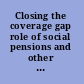 Closing the coverage gap role of social pensions and other retirement income transfers /