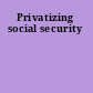 Privatizing social security