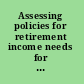 Assessing policies for retirement income needs for data, research, and models /