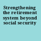 Strengthening the retirement system beyond social security