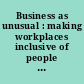 Business as unusual : making workplaces inclusive of people with disabilities /