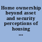 Home ownership beyond asset and security perceptions of housing related security and insecurity in eight European countries /