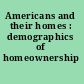 Americans and their homes : demographics of homeownership /