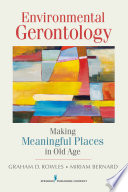 Environmental gerontology making meaningful places in old age /