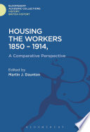 Housing the workers, 1850-1914 : a comparative perspective /