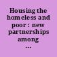 Housing the homeless and poor : new partnerships among the private, public, and third sectors /