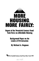 More housing, more fairly : report of the Twentieth Century Fund Task Force on Affordable Housing : background paper on the limits of privatization /