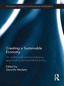 Creating a sustainable economy an institutional and evolutionary approach to environmental policy /