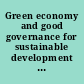 Green economy and good governance for sustainable development opportunities, promises and concerns /