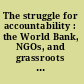 The struggle for accountability : the World Bank, NGOs, and grassroots movements /