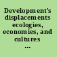 Development's displacements ecologies, economies, and cultures at risk /