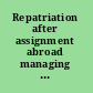 Repatriation after assignment abroad managing the transition /