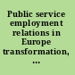Public service employment relations in Europe transformation, modernization or inertia? /