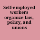 Self-employed workers organize law, policy, and unions /