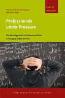 Professionals under pressure : the reconfiguration of professional work in changing public services /
