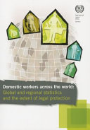 Domestic workers across the world global and regional statistics and the extent of legal protection.