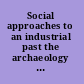 Social approaches to an industrial past the archaeology and anthropology of mining /