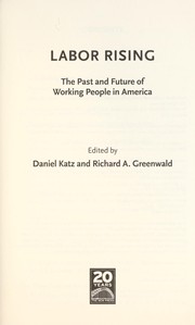 Labor rising : the past and future of working people in America /