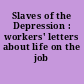 Slaves of the Depression : workers' letters about life on the job /