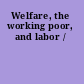 Welfare, the working poor, and labor /