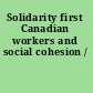 Solidarity first Canadian workers and social cohesion /