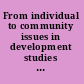 From individual to community issues in development studies : essays in memory of Malcolm Adiseshiah /
