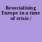 Resocialising Europe in a time of crisis /