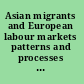 Asian migrants and European labour markets patterns and processes of immigrant labour market insertion in Europe /