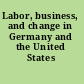 Labor, business, and change in Germany and the United States