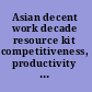 Asian decent work decade resource kit competitiveness, productivity and jobs.