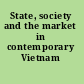 State, society and the market in contemporary Vietnam