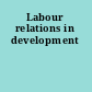 Labour relations in development
