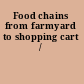 Food chains from farmyard to shopping cart /