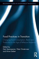 Food practices in transition changing food consumption, retail and production in the age of reflexive modernity /