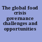 The global food crisis governance challenges and opportunities /