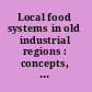 Local food systems in old industrial regions : concepts, spatial context and local practices /