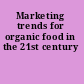 Marketing trends for organic food in the 21st century