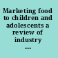 Marketing food to children and adolescents a review of industry expenditures, activities, and self-regulation /