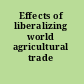 Effects of liberalizing world agricultural trade
