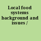 Local food systems background and issues /