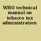 WHO technical manual on tobacco tax administration