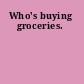 Who's buying groceries.
