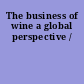 The business of wine a global perspective /